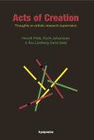 Acts of creation : thoughts on artistic research supervision