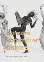 Dansare, konstn&auml;rer, &auml;lskare : Ballets Su&eacute;dois 1920-1925