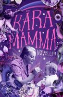 K&auml;ra Mamma : noveller