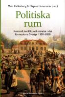 Politiska rum : kontroll, konflikt och r&ouml;relse i det f&ouml;rmoderna Sverige 1300-1850