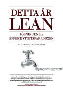 Detta &auml;r Lean : l&ouml;sningen p&aring; effektivitetsparadoxen