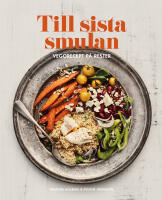 Till sista smulan : Vegorecept p&aring; rester