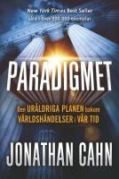 Paradigmet : den ur&aring;ldriga planen bakom v&auml;rldsh&auml;ndelser i v&aring;r tid