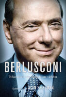 Berlusconi : miljard&auml;ren som skakade om v&auml;rlden