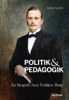 Politik & pedagogik : en biografi &ouml;ver Fridtjuv Berg