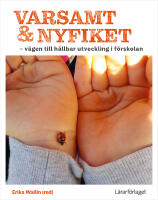 Varsamt och nyfiket : v&auml;gen till h&aring;llbar utveckling i f&ouml;rskolan