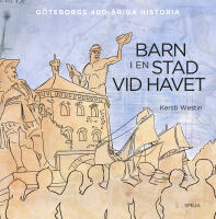 Barn i en stad vid havet : G&ouml;teborgs 400-&aring;riga historia