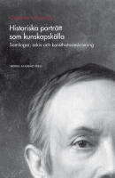 Historiska portr&auml;tt som kunskapsk&auml;lla : samlingar, arkiv och konsthistorieskrivning