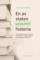 En av staten godk&auml;nd historia : f&ouml;rhandsgranskning av svenska l&auml;romedel och omf&ouml;rhandlingen av historie&auml;mnet 1938-1991