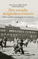 Den svenska skolg&aring;rdens historia : skolans utemilj&ouml; som pedagogiskt och socialt rum