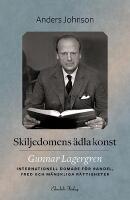 Skiljedomens &auml;dla konst : Gunnar Lagergren - internationell domare f&ouml;r handel, fred och m&auml;nskliga r&auml;ttigheter