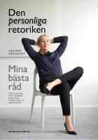 Den personliga retoriken : mina b&auml;sta r&aring;d f&ouml;r ledare och andra som vill &ouml;vertyga och inspirera