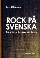 Rock p&aring; svenska : fr&aring;n Little Gerhard till Laleh