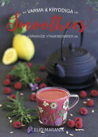Varma & kryddiga smoothies : v&auml;rmande vitaminbomber
