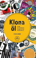 Klona &ouml;l : brygg och &aring;terskapa bryggeriernas fantastiska &ouml;l