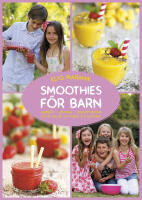 Smoothies f&ouml;r barn : uppt&auml;ck - utforska - experimentera och l&auml;r dig allt om frukter och gr&ouml;nsaker