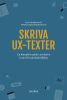 Skriva UX-texter : en komplett guide i att skriva texter f&ouml;r anv&auml;ndarfl&ouml;den