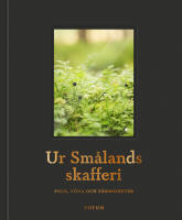 Ur Sm&aring;lands skafferi : folk, f&ouml;da och f&auml;rdigheter