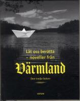 L&aring;t oss ber&auml;tta : noveller fr&aring;n V&auml;rmland - tredje boken