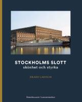 Stockholms slott : sk&ouml;nhet och styrka