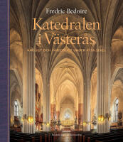 Katedralen i V&auml;ster&aring;s. Andligt och v&auml;rldsligt under &aring;tta sekel