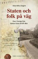 Staten och folk p&aring; v&auml;g : pass i Sverige fr&aring;n Gustav Vasas tid till 1860