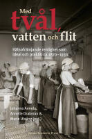 Med tv&aring;l, vatten och flit : h&auml;lsofr&auml;mjande renlighet som ideal och praktik