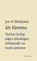 S&ouml;t blomma : Tankar kring n&aring;gra k&ouml;rs&aring;nger, avlyssnade en varm sommar
