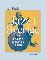 Jazz i Sverige : de f&ouml;rsta hundra &aring;ren