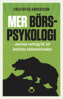 Mer b&ouml;rspsykologi : mentala verktyg f&ouml;r att &ouml;verlista aktiemarknaden