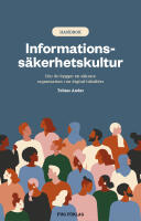 Informationss&auml;kerhetskultur : hur du bygger en s&auml;krare organisation i en digital tids&aring;lder
