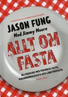 Allt om fasta : Bli friskare med periodisk fasta, varannandagsfasta och l&aring;n