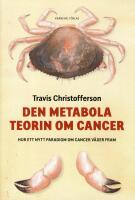 Den metabola teorin om cancer : ett nytt paradigm om cancer v&auml;xer fram