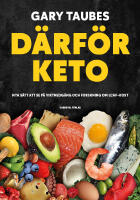 D&auml;rf&ouml;r keto : nya s&auml;tt att se p&aring; viktnedg&aring;ng och forskning om LCHF-kost