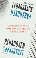 Ledarskapsparadoxen : Om&ouml;jligheterna som g&ouml;r dig till en sann ledare