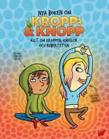 Nya boken om Kropp & knopp : Allt om kroppen, k&auml;nslor och puberteten