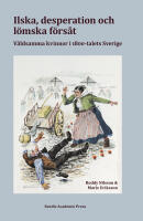 Ilska, desperation och l&ouml;mska f&ouml;rs&aring;t : v&aring;ldsamma kvinnor i 1800-talets Sverige