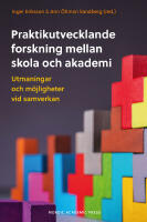 Praktikutvecklande forskning mellan skola och akademi : utmaningar och m&ouml;jligheter vid samverkan