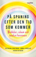 P&aring; spaning efter den tid som kommer : bubblor, skam och andra fenomen
