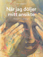 N&auml;r jag d&ouml;ljer mitt ansikte : perspektiv p&aring; skam
