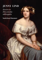 Jenny Lind : historien om den svenska n&auml;ktergalen