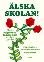 &Auml;lska skolan! : tv&aring; rektorers ledarskap under 20 &aring;r