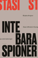 Inte bara spioner : Stasi-infiltration i Sverige under kalla kriget
