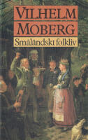 Sm&aring;l&auml;ndskt folkliv : uppsatser och ber&auml;ttelser fr&aring;n Vilhelm Mobergs ungdoms&aring;r