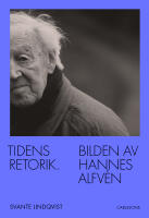 Tidens retorik : bilden av Hannes Alfv&eacute;n