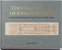 The collection of king Gustav III : architectural drawings from 17th-19th centuries