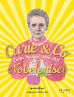 Curie & Co : coola kvinnor som f&aring;tt Nobelpriset