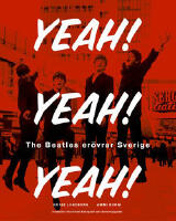 Yeah! Yeah! Yeah! : The Beatles er&ouml;vrar Sverige