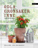 Odla gr&ouml;nsaker inne : fr&aring;n fr&ouml; till sk&ouml;rd