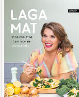 Laga mat : steg-f&ouml;r-steg i text och bild